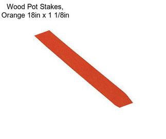Wood Pot Stakes, Orange 18in x 1 1/8in