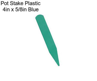 Pot Stake Plastic 4in x 5/8in Blue