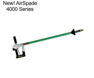 New! AirSpade 4000 Series