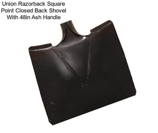 Union Razorback Square Point Closed Back Shovel With 48in Ash Handle