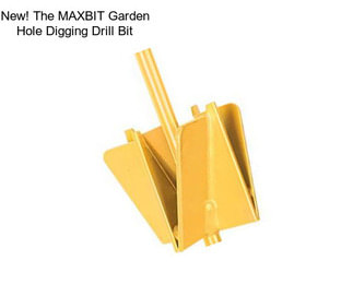 New! The MAXBIT Garden Hole Digging Drill Bit