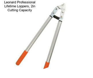 Leonard Professional Lifetime Loppers, 2in Cutting Capacity