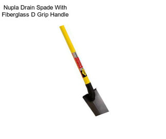 Nupla Drain Spade With Fiberglass D Grip Handle