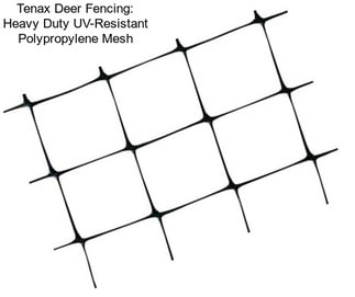Tenax Deer Fencing: Heavy Duty UV-Resistant Polypropylene Mesh