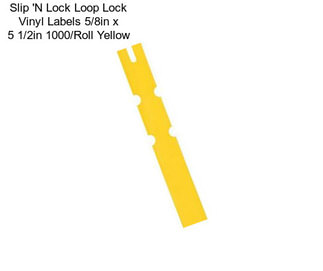 Slip \'N Lock Loop Lock Vinyl Labels 5/8in x 5 1/2in 1000/Roll Yellow