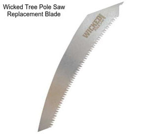 Wicked Tree Pole Saw Replacement Blade