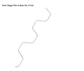 New! Wiggle Wire & Base Kit, 4 Feet