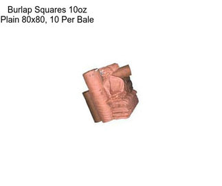 Burlap Squares 10oz Plain 80x80, 10 Per Bale