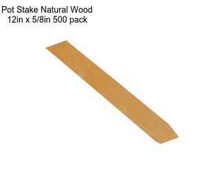 Pot Stake Natural Wood 12in x 5/8in 500 pack