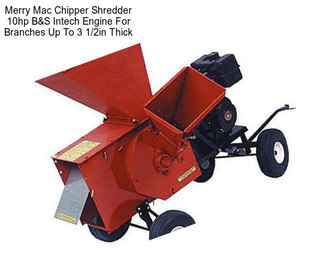 Merry Mac Chipper Shredder 10hp B&S Intech Engine For Branches Up To 3 1/2in Thick