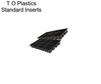 T O Plastics Standard Inserts