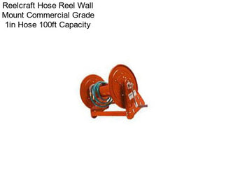 Reelcraft Hose Reel Wall Mount Commercial Grade 1in Hose 100ft Capacity