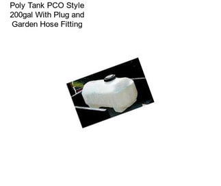 Poly Tank PCO Style 200gal With Plug and Garden Hose Fitting