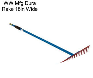 WW Mfg Dura Rake 18in Wide