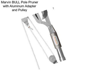 Marvin BULL Pole Pruner with Aluminum Adapter and Pulley