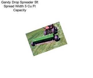 Gandy Drop Spreader 5ft Spread Width 5 Cu Ft Capacity