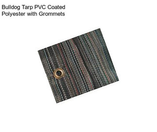 Bulldog Tarp PVC Coated Polyester with Grommets