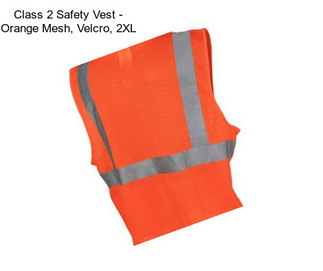Class 2 Safety Vest - Orange Mesh, Velcro, 2XL