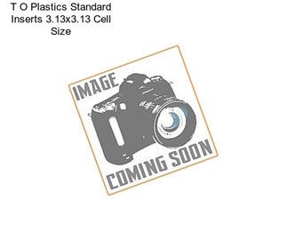 T O Plastics Standard Inserts 3.13\