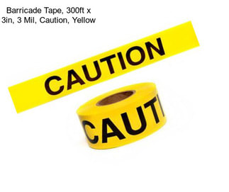 Barricade Tape, 300ft x 3in, 3 Mil, Caution, Yellow