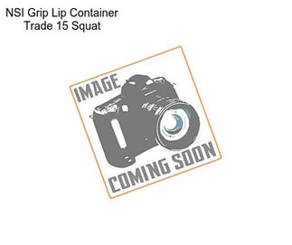 NSI Grip Lip Container Trade 15 Squat