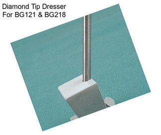 Diamond Tip Dresser For BG121 & BG218