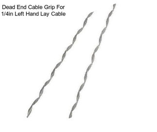 Dead End Cable Grip For 1/4in Left Hand Lay Cable
