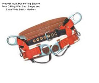 Weaver Work Positioning Saddle Four D Ring With Seat Straps and Extra Wide Back - Medium