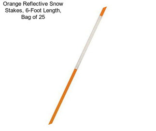 Orange Reflective Snow Stakes, 6-Foot Length, Bag of 25