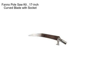 Fanno Pole Saw Kit , 17-inch Curved Blade with Socket