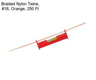 Braided Nylon Twine, #18, Orange, 250 Ft