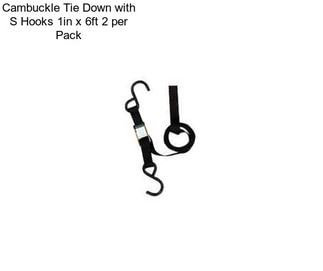 Cambuckle Tie Down with S Hooks 1in x 6ft 2 per Pack