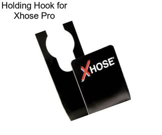 Holding Hook for Xhose Pro