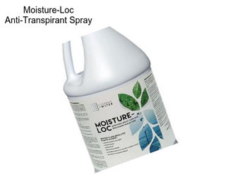 Moisture-Loc Anti-Transpirant Spray