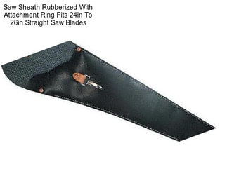 Saw Sheath Rubberized With Attachment Ring Fits 24in To 26in Straight Saw Blades