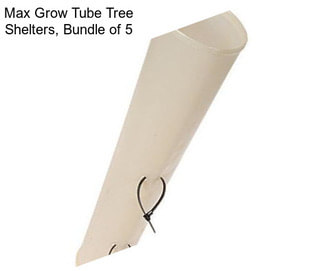 Max Grow Tube Tree Shelters, Bundle of 5