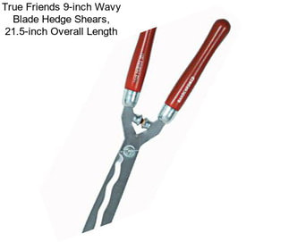 True Friends 9-inch Wavy Blade Hedge Shears, 21.5-inch Overall Length