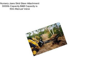 Nursery Jaws Skid Steer Attachment 3000lb Capacity B&B Capacity is 50in Manual Valve