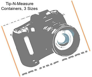Tip-N-Measure Containers, 3 Sizes
