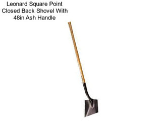 Leonard Square Point Closed Back Shovel With 48in Ash Handle