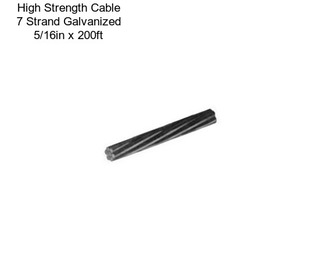 High Strength Cable 7 Strand Galvanized 5/16in x 200ft