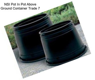 NSI Pot In Pot Above Ground Container Trade 7