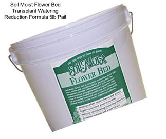 Soil Moist Flower Bed Transplant Watering Reduction Formula 5lb Pail