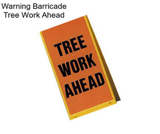 Warning Barricade Tree Work Ahead