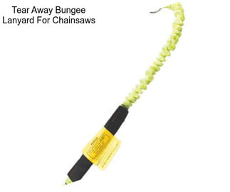 Tear Away Bungee Lanyard For Chainsaws