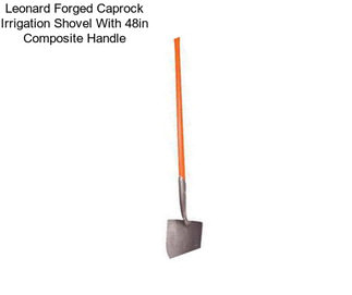 Leonard Forged Caprock Irrigation Shovel With 48in Composite Handle