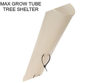 MAX GROW TUBE TREE SHELTER