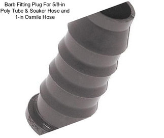 Barb Fitting Plug For 5/8-in Poly Tube & Soaker Hose and 1-in Osmile Hose