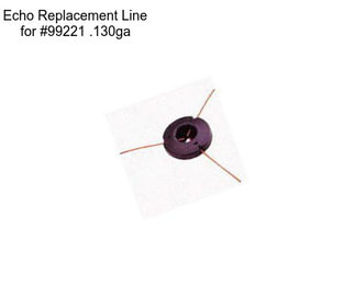 Echo Replacement Line for #99221 .130ga