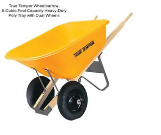 True Temper Wheelbarrow, 8-Cubic-Foot Capacity Heavy-Duty Poly Tray with Dual Wheels